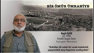 RAŞİT EŞSİZ / Anadolu'dan gelince arabam ile satıcılık yaparak emekli oldum.