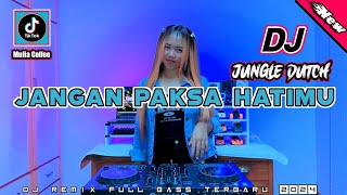 DJ JANGAN PAKSA HATIMU BREAKBEAT JUNGLE DUTCH REMIX VIRAL TIKTOK TERBARU 2024 FILL BASS