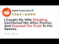 I Caught My Wife Cheating, Confronted Her Affair Partner, And Exposed....- Reddit Stories Cheating