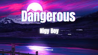 Nigy Boy - Dangerous (LYRICS)