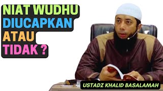 Niat Wudhu Diucapkan Atau Tidak? Ustadz Khalid Basalamah