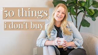 50 things i do not buy | minimalism & saving money