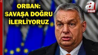 Macar lider Orban’dan savaş uyarısı: Avrupa savaşa doğru sürükleniyor | A Haber