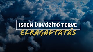 ISTEN ÜDVÖZÍTŐ TERVE // 10. RÉSZ // ELRAGADTATÁS // KOVÁCS JONATÁN