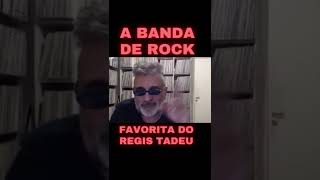 Qual a Banda de Rock Favorita do Regis Tadeu?