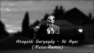 Atageldi Garyagdy - Iki Agac (META Remix)