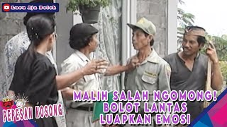 MALIH SALAH NGOMONG! BOLOT LANTAS LUAPKAN EMOSI - PEPESAN KOSONG