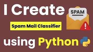 I CREATE SPAM MAIL CLASSIFIER MACHINE LEARNING MODEL USING PYTHON & PYTHON ML PROJECTS