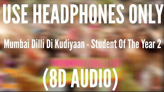 Mumbai Dilli Di Kudiyaan (8D AUDIO) - Student Of The Year 2