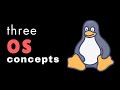 The Only 3 Operating System Concepts You'll Ever Need