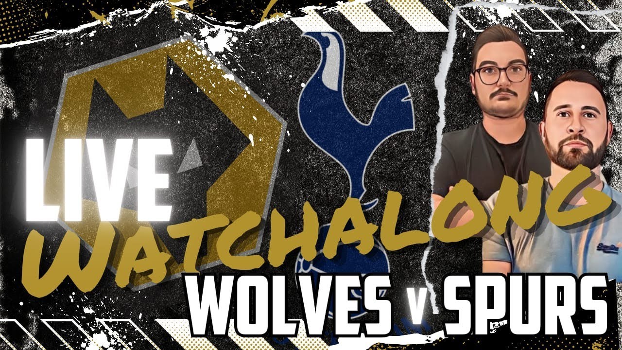 WOLVES V TOTTENHAM HOTSPUR | LIVE WATCHALONG | PREMIER LEAGUE GAME WEEK ...