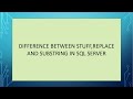 DIFFERENCE BETWEEN STUFF,REPLACE AND SUBSTRING IN SQL SERVER