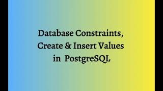 PostgreSQL | Database Constraints, Create Tables & Insert Values