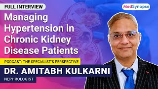 Managing Hypertension in Chronic Kidney Disease Patients with Dr. Amitabh Kulkarni | MedSynapse