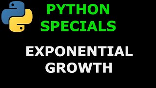 Python Specials #7 Exponential Growth