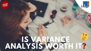 Is Variance Analysis worth it?