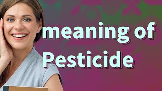 Pesticide | meaning of Pesticide