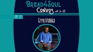 Ep74 | #Bread4SoulConvos | Greg Maloka