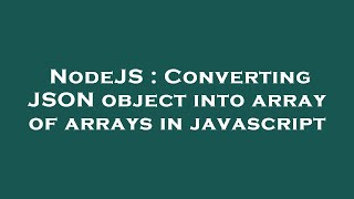 NodeJS : Converting JSON object into array of arrays in javascript