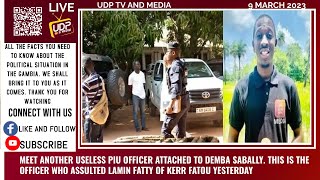 MEET ANOTHER USELESS PIU OFFICER WHO ASSULTED LAMIN FATTY OF KERR FATOU YESTERDAY