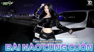 BÀI NÀO CŨNG CUỐN 🔊 MIXSET DEEP HOUSE & HOUSE LAK TOP XU HƯỚNG 2025 - VIET DEEP 8X9X REMIX XỊN