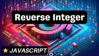Reverse Integer - Javascript - Coding Interview Question