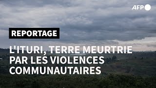 RDC: l'Ituri, terre meurtrie au cœur de l'Afrique | AFP