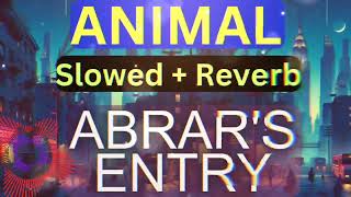 ANIMAL: ABRAR’S ENTRY [Slowed + Reverb] (JAMAL KUDU) BOBBY DEOL | SANDEEP VANGA | BHUSHAN KUMAR_Lofi