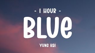 [1 HOUR - Lyrics] Yung Kai - Blue