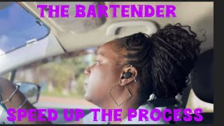 The Bartender- (3)  Speed up the process