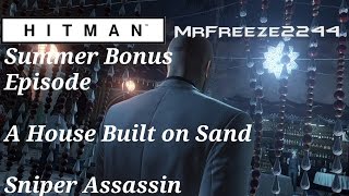 HITMAN - Sniper Assassin - A House Built on Sand - Summer Bonus Episode