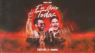 Dennis e Jorge - Eu Amo Todas (O IMPOSSIVEL)