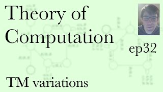 Computation Ep32, Turing machines variations (Apr 26, 2022)