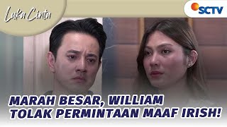 Marah Besar, William Tolak Permintaan Maaf Irish! | Luka Cinta - Episode 147