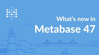 Metabase 47: CSV uploads, PDF downloads, searching, serialization, and everything in between.