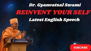 Gyanvatsal Swami Latest English Speech | Reinvent Your Self | Motivational Speech