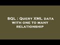SQL : Query XML data with one to many relationship