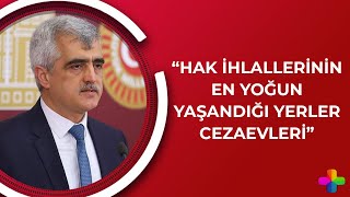 Gergerlioğlu: Cezaevleri hak ihlallerinin en yoğun yaşandığı yerler | Detay