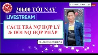 🔴 Trực Tiếp: CÁCH TRẢ NỢ HỢP LÝ VÀ CÁCH ĐÒI NỢ HỢP PHÁP || Ths. Triệu Quang Hùng CFO