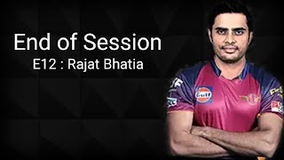 End of Session Ep : 12 - Rajat Bhatia