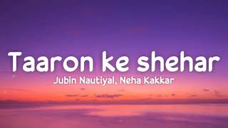 Taaron Ke Shehar (lyrics) - Jubin Nautiyal, Neha Kakkar | Sunny Kaushal | Jaani | Arvindr Khaira