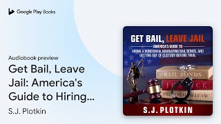 Get Bail, Leave Jail: America's Guide to Hiring… by S.J. Plotkin · Audiobook preview