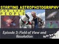 FOV and Resolution! Starting Astrophotography for Lazy People - Episode 3