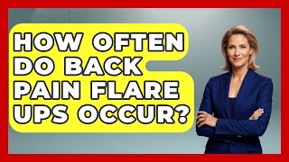 How Often Do Back Pain Flare Ups Occur? - Orthopedic Support Network