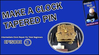 How To Make A Tapered Pin For A Clock Movement- Episode 3