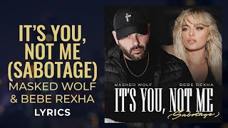 Masked Wolf, Bebe Rexha - It's You, Not Me (Sabotage) (LYRICS)