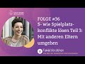 S- wie Spielplatzkonflikte lösen: Wie du mit anderen Eltern umgehen kannst (Teil 3) | Folge 36