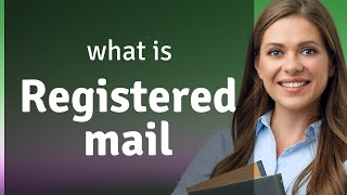 Understanding 'Registered Mail': A Simple Guide