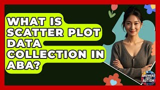 What Is Scatter Plot Data Collection In ABA? - Answers About Autism