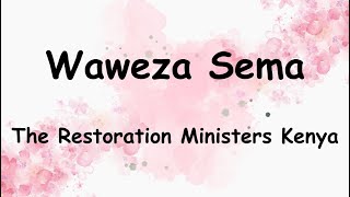 Waweza Sema - The Restoration Ministers Kenya (Lyrics Video)